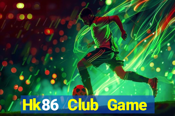 Hk86 Club Game Bài Đổi Thưởng Uy Tín 2024