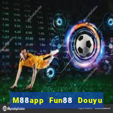 M88app Fun88 Douyu Xem lại