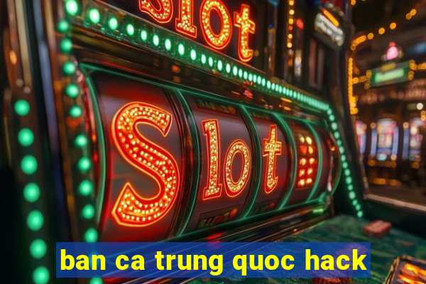 ban ca trung quoc hack