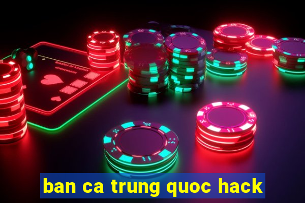 ban ca trung quoc hack