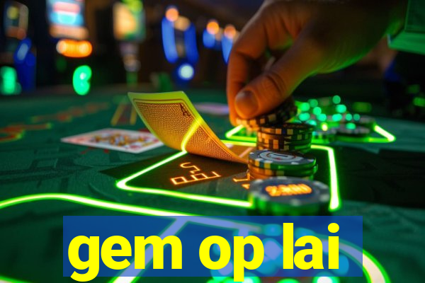 gem op lai