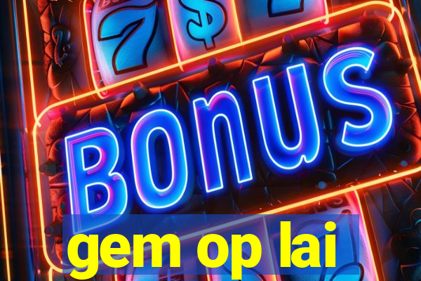 gem op lai