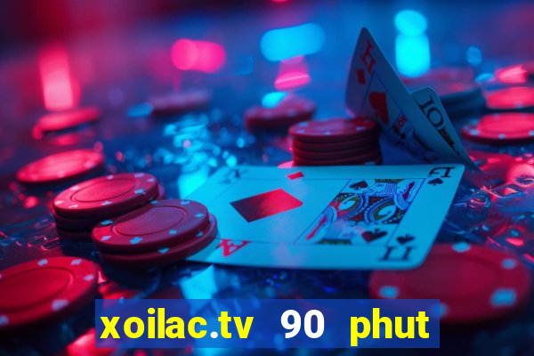 xoilac.tv 90 phut việt nam