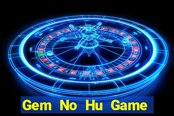 Gem No Hu Game Bài Mới