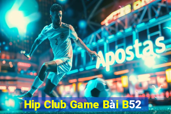 Hip Club Game Bài B52