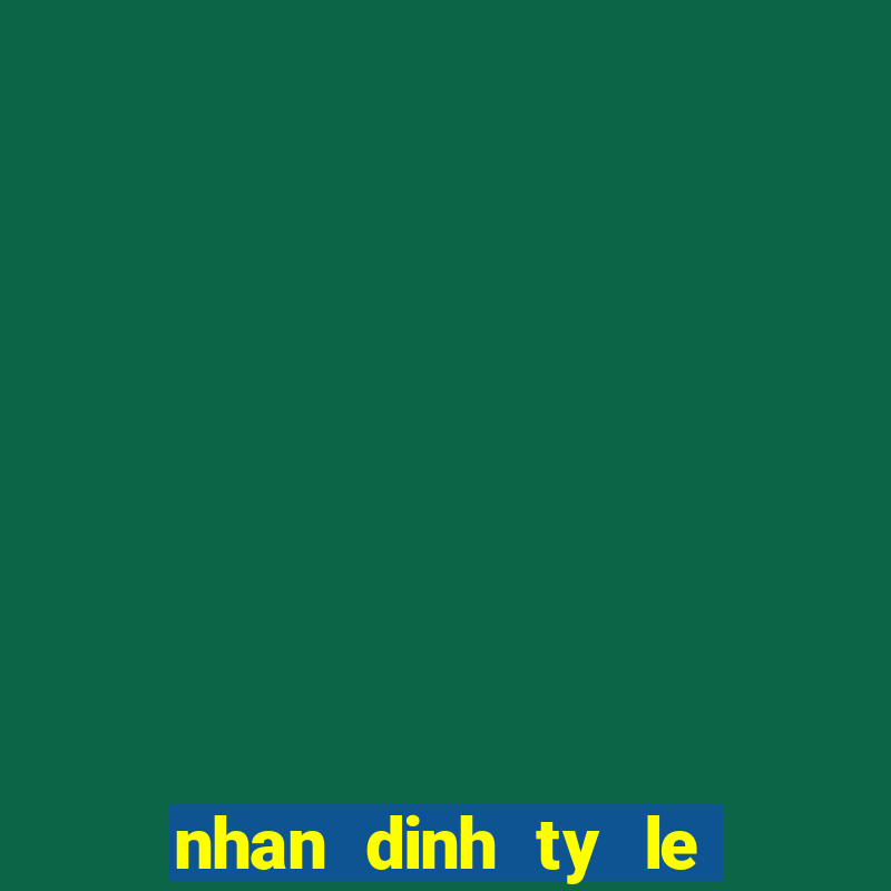 nhan dinh ty le keo bong da hom nay