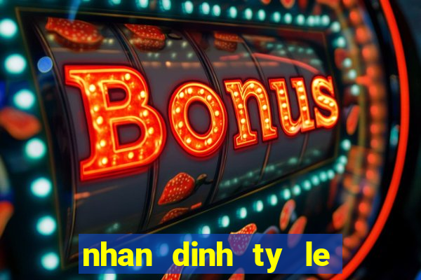 nhan dinh ty le keo bong da hom nay