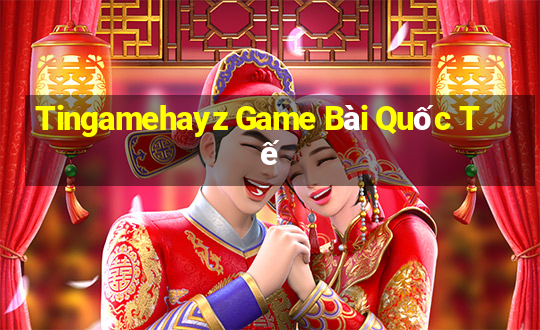 Tingamehayz Game Bài Quốc Tế