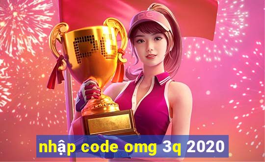 nhập code omg 3q 2020