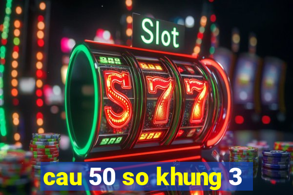 cau 50 so khung 3