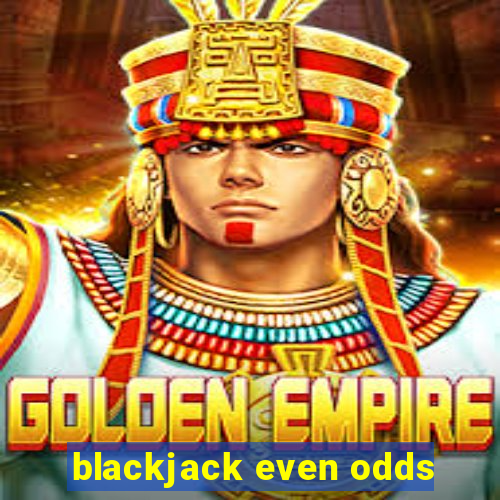 blackjack even odds