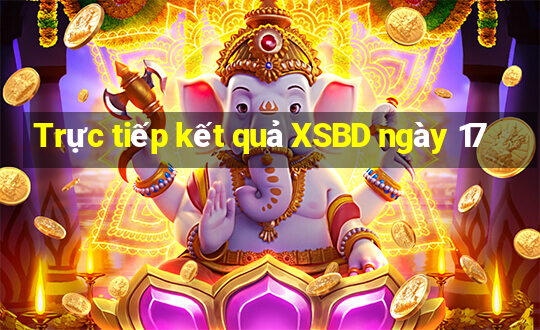 Trực tiếp kết quả XSBD ngày 17