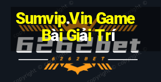 Sumvip.Vin Game Bài Giải Trí