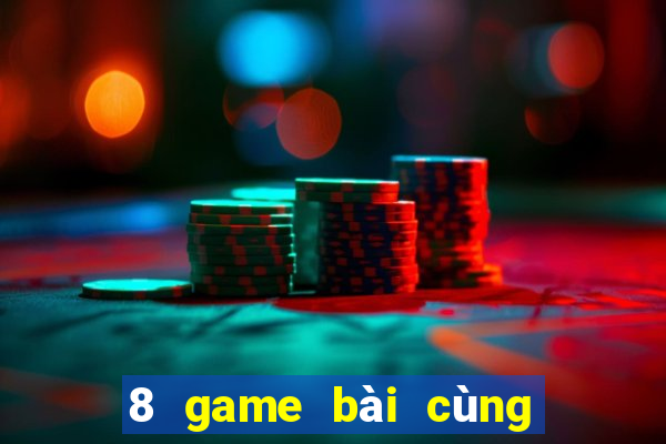 8 game bài cùng trò chơi