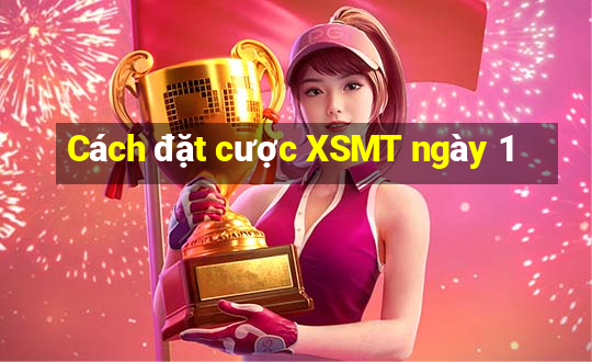 Cách đặt cược XSMT ngày 1