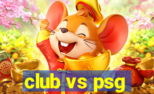 club vs psg