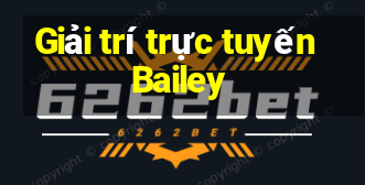 Giải trí trực tuyến Bailey