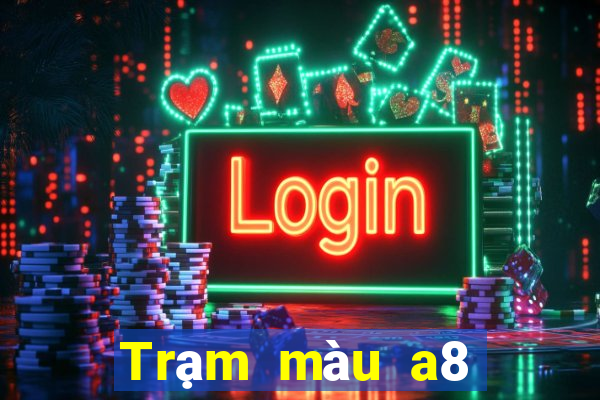 Trạm màu a8 mới nhất