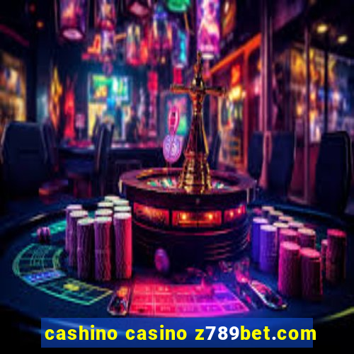 cashino casino z789bet.com