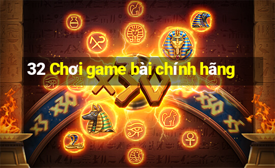 32 Chơi game bài chính hãng