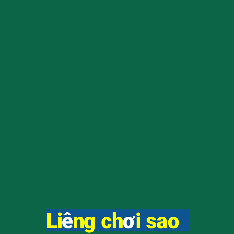 Liêng chơi sao