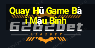 Quay Hũ Game Bài Mậu Binh