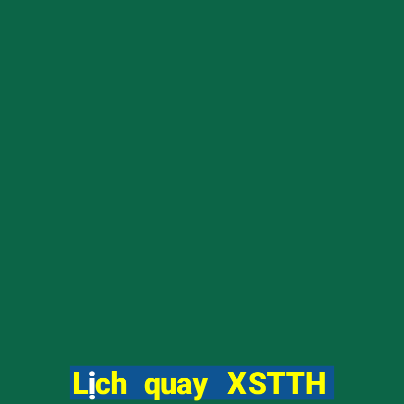 Lịch quay XSTTH thứ bảy