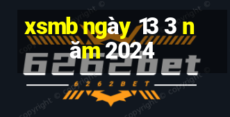 xsmb ngày 13 3 năm 2024