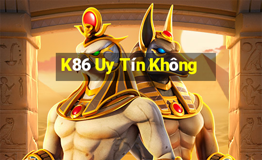 K86 Uy Tín Không