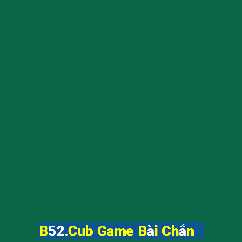 B52.Cub Game Bài Chắn