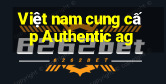 Việt nam cung cấp Authentic ag