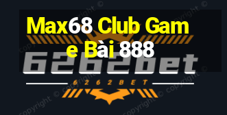 Max68 Club Game Bài 888