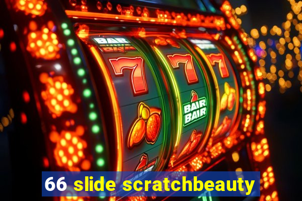 66 slide scratchbeauty