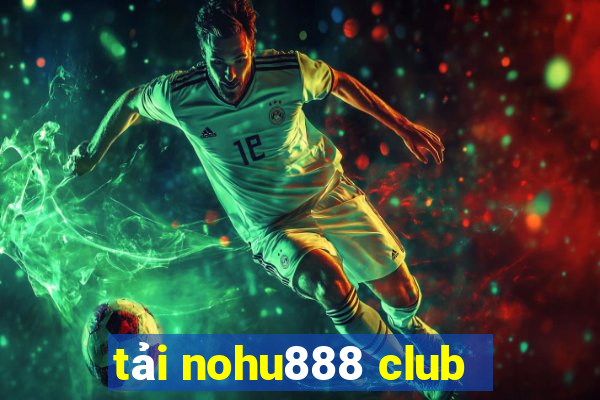 tải nohu888 club