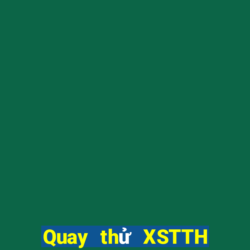 Quay thử XSTTH ngày 7