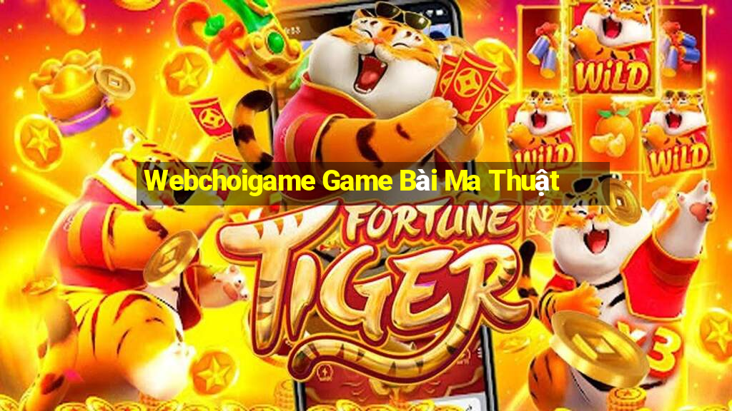 Webchoigame Game Bài Ma Thuật