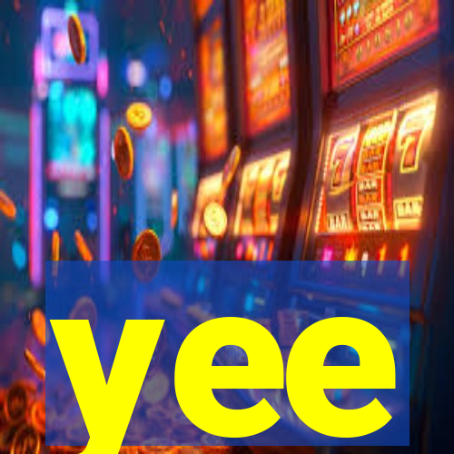 yee