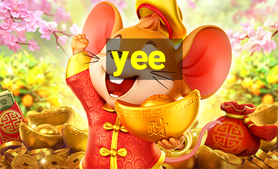 yee