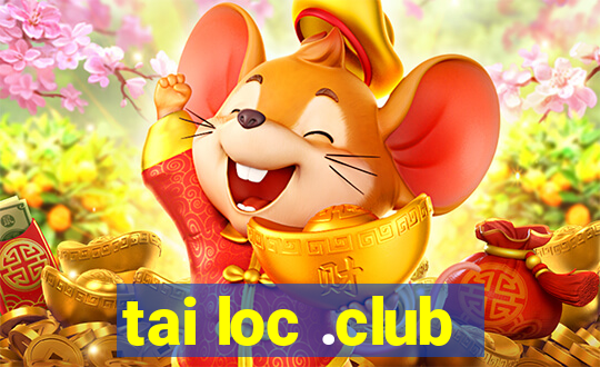 tai loc .club