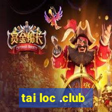 tai loc .club