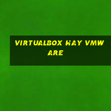 virtualbox hay vmware