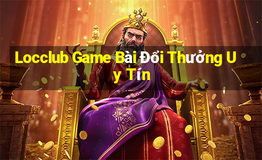 Locclub Game Bài Đổi Thưởng Uy Tín