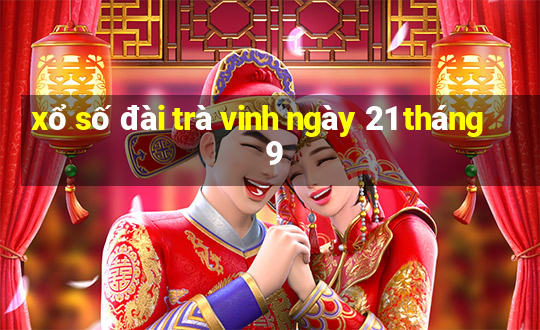 xổ số đài trà vinh ngày 21 tháng 9