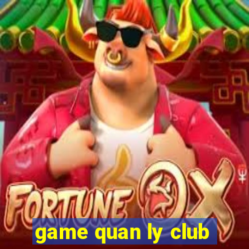 game quan ly club