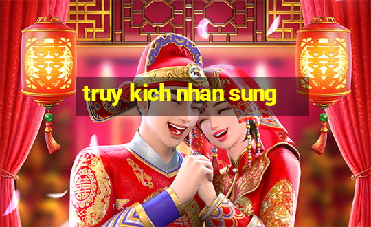 truy kich nhan sung