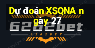 Dự đoán XSQNA ngày 27