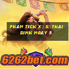 Phân tích Xổ Số thái bình ngày 5