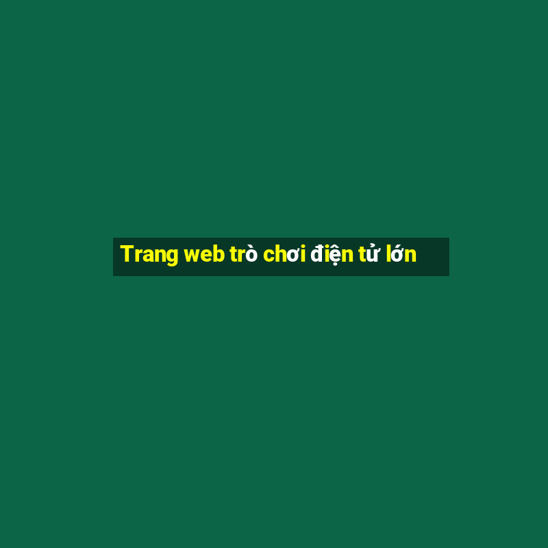 Trang web trò chơi điện tử lớn