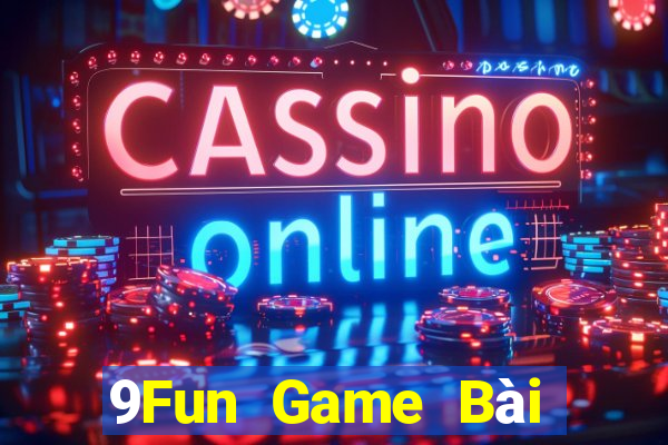 9Fun Game Bài Nhất Vip