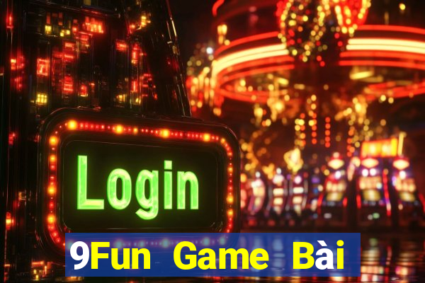 9Fun Game Bài Nhất Vip